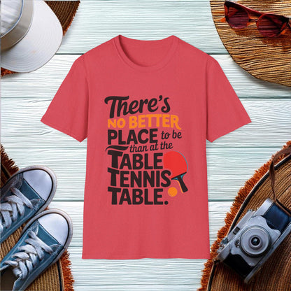 No Better Place Than the Table Tennis Table T-Shirt - Location: United States