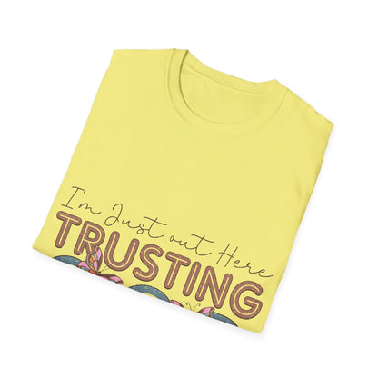 I am just out here trusting God  T-Shirt