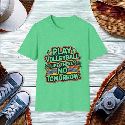 Play volleyball like theres no tomorrow T-Shirt - Location: United States