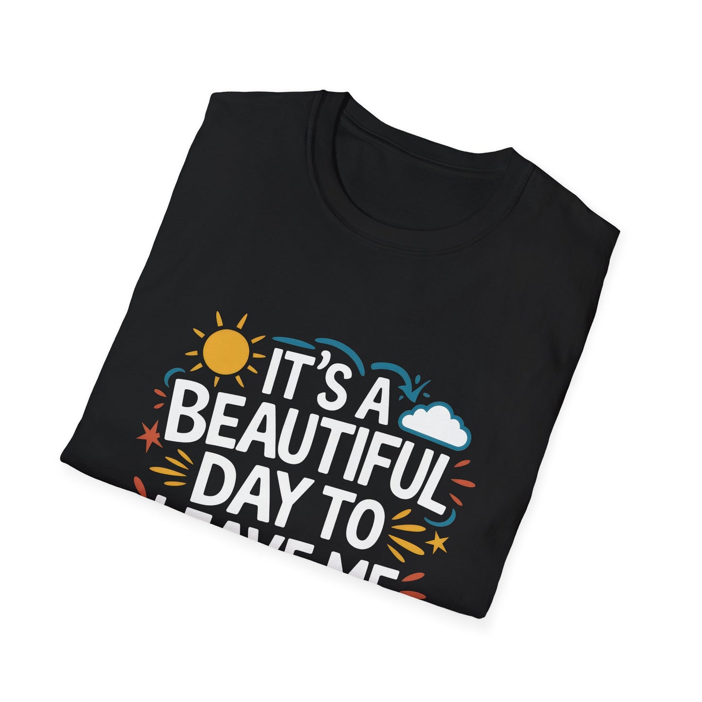 It's a Beautiful Day to Leave Me Alone T-Shirt Hit - Location: United States