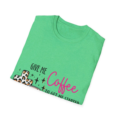 Give me coffee to get me started and Jesus to keep me going  T-Shirt