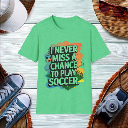 Never Miss a Soccer Game T-Shirt - Location: United States