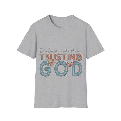 I am just out here trusting God  T-Shirt