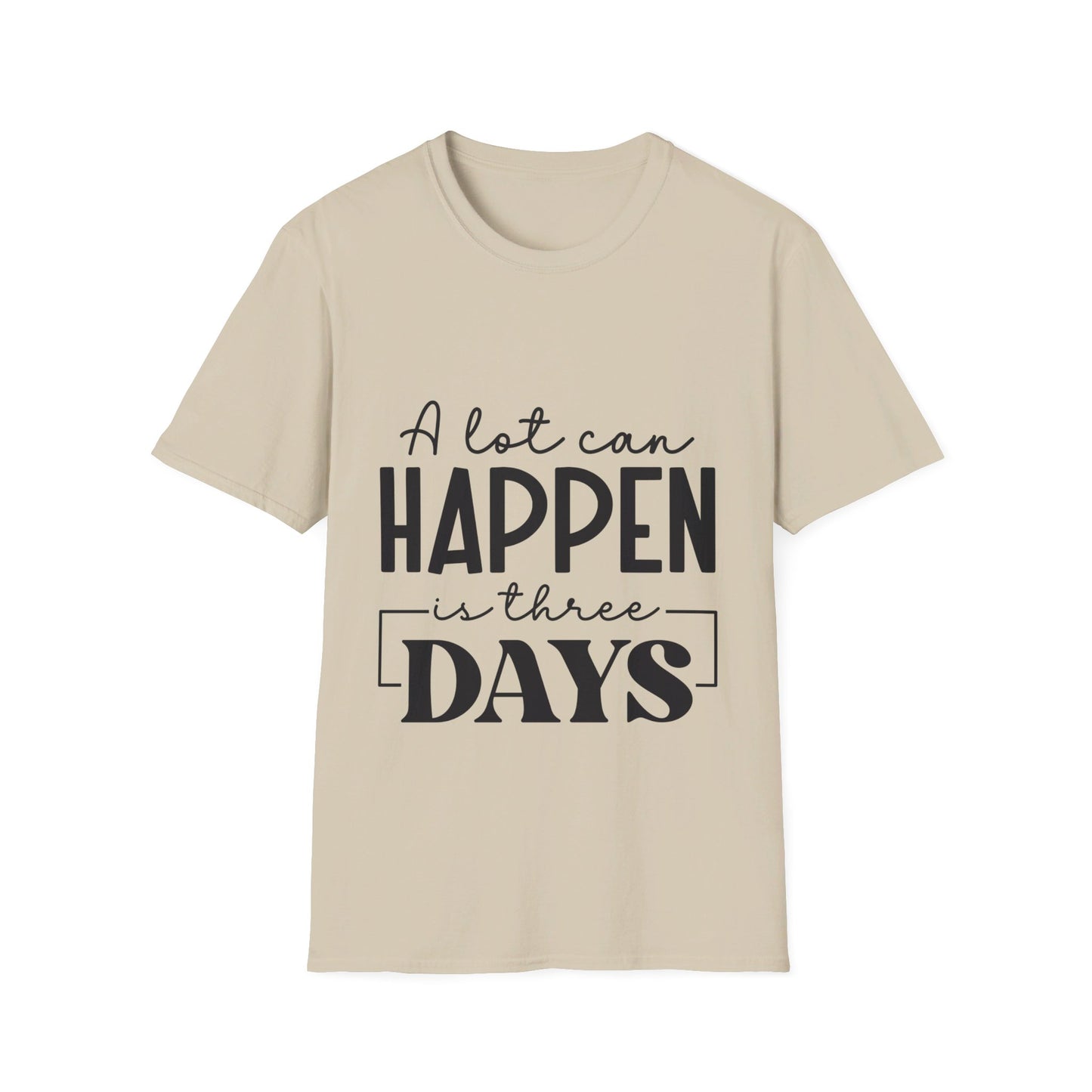 A lot can happen is three days  T-Shirt